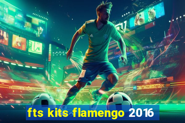 fts kits flamengo 2016